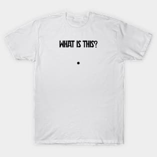 What is this? T-Shirt